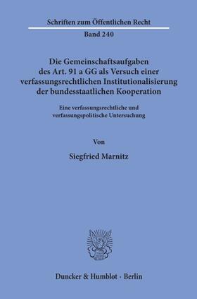 Marnitz |  Die Gemeinschaftsaufgaben des Art. 91 a GG als Versuch einer verfassungsrechtlichen Institutionalisierung der bundesstaatlichen Kooperation. | Buch |  Sack Fachmedien