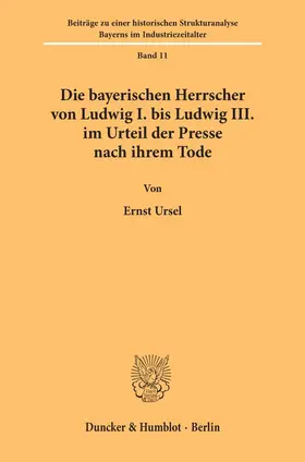 Ursel |  Die bayerischen Herrscher von Ludwig I. bis Ludwig III. im Urteil der Presse nach ihrem Tode. | Buch |  Sack Fachmedien