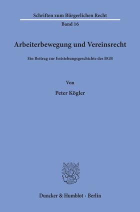 Kögler |  Arbeiterbewegung und Vereinsrecht. | Buch |  Sack Fachmedien