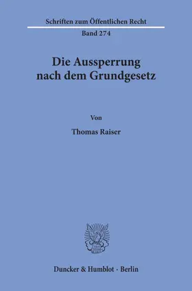 Raiser |  Die Aussperrung nach dem Grundgesetz. | Buch |  Sack Fachmedien