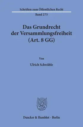 Schwäble |  Das Grundrecht der Versammlungsfreiheit (Art. 8 GG). | Buch |  Sack Fachmedien