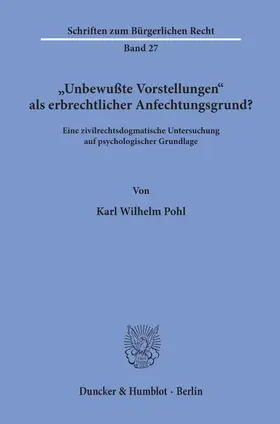 Pohl | "Unbewußte Vorstellungen" als erbrechtlicher Anfechtungsgrund? | Buch | 978-3-428-03590-8 | sack.de