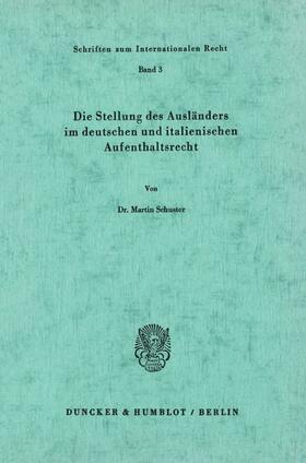 Schuster |  Die Stellung des Ausländers im deutschen und italienischen Aufenthaltsrecht. | Buch |  Sack Fachmedien
