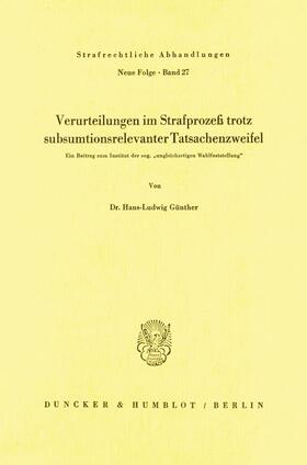 Günther |  Verurteilungen im Strafprozeß trotz subsumtionsrelevanter Tatsachenzweifel. | Buch |  Sack Fachmedien