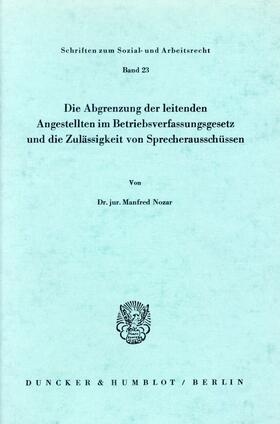 Nozar | Die Abgrenzung der leitenden Angestellten im Betriebsverfassungsgesetz und die Zulässigkeit von Sprecherausschüssen. | Buch | 978-3-428-03610-3 | sack.de