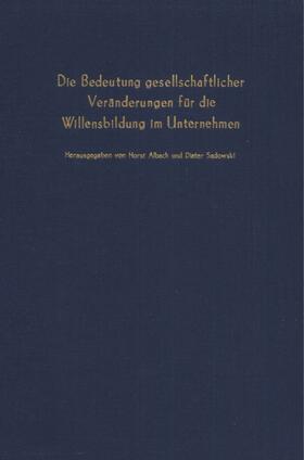 Albach / Sadowski |  Die Bedeutung gesellschaftlicher Veränderungen für die Willensbildung im Unternehmen. | Buch |  Sack Fachmedien