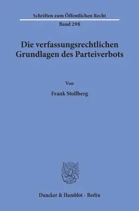 Stollberg |  Die verfassungsrechtlichen Grundlagen des Parteiverbots. | Buch |  Sack Fachmedien