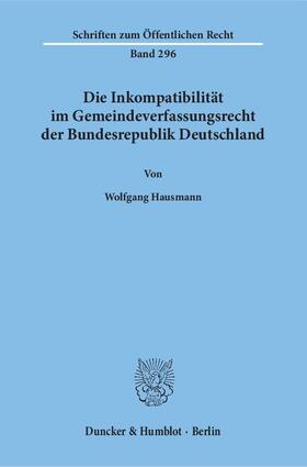 Hausmann |  Die Inkompatibilität im Gemeindeverfassungsrecht der Bundesrepublik Deutschland. | Buch |  Sack Fachmedien