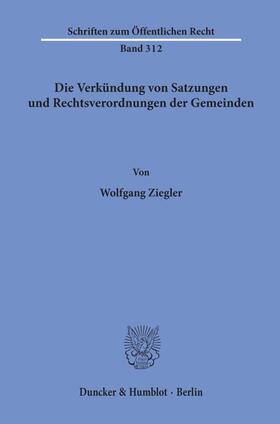 Ziegler |  Die Verkündung von Satzungen und Rechtsverordnungen der Gemeinden. | Buch |  Sack Fachmedien