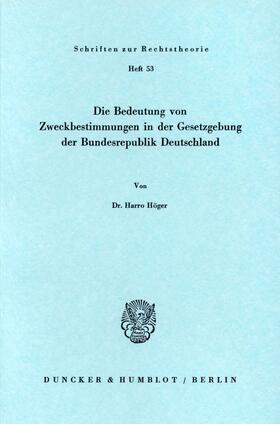 Höger |  Die Bedeutung von Zweckbestimmungen in der Gesetzgebung der Bundesrepublik Deutschland. | Buch |  Sack Fachmedien