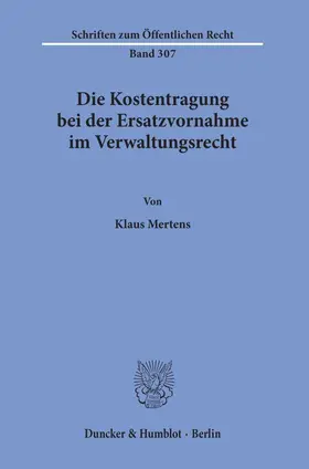 Mertens |  Die Kostentragung bei der Ersatzvornahme im Verwaltungsrecht. | Buch |  Sack Fachmedien