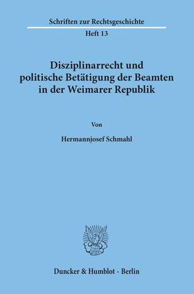 Schmahl |  Disziplinarrecht und politische Betätigung der Beamten in der Weimarer Republik. | Buch |  Sack Fachmedien