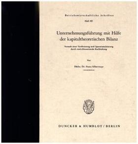 Silbermayr |  Unternehmensführung mit Hilfe der kapitaltheoretischen Bilanz. | Buch |  Sack Fachmedien