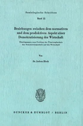 Block |  Beziehungen zwischen dem normativen und dem produktiven Aspekt einer Demokratisierung der Wirtschaft. | Buch |  Sack Fachmedien