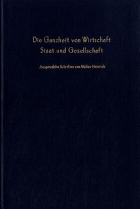 Heinrich / Pichler |  Die Ganzheit von Wirtschaft, Staat und Gesellschaft. | Buch |  Sack Fachmedien