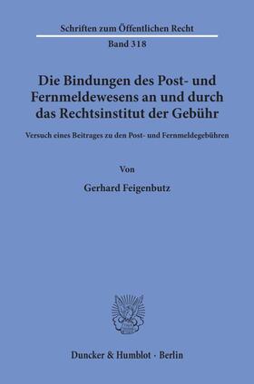 Feigenbutz |  Die Bindungen des Post- und Fernmeldewesens an und durch das Rechtsinstitut der Gebühr. | Buch |  Sack Fachmedien