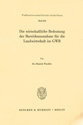 Wendler |  Die wirtschaftliche Bedeutung der Bereichsausnahme für die Landwirtschaft im GWB. | Buch |  Sack Fachmedien