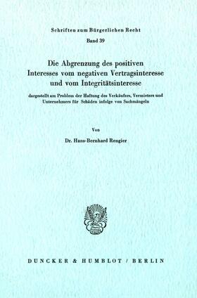 Rengier |  Die Abgrenzung des positiven Interesses vom negativen Vertragsinteresse und vom Integritätsinteresse, | Buch |  Sack Fachmedien