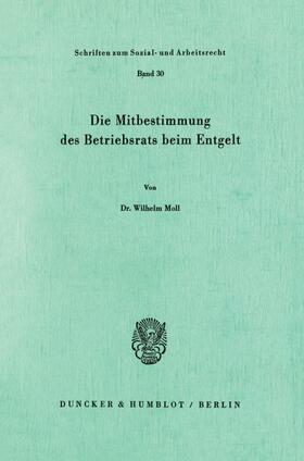 Moll |  Die Mitbestimmung des Betriebsrats beim Entgelt. | Buch |  Sack Fachmedien