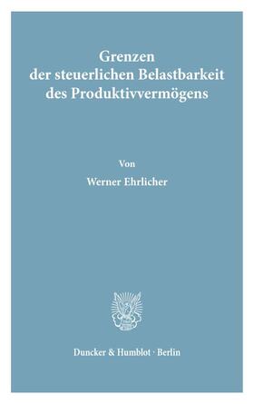 Ehrlicher |  Grenzen der steuerlichen Belastbarkeit des Produktivvermögens. | Buch |  Sack Fachmedien