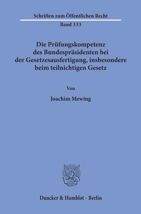 Mewing |  Die Prüfungskompetenz des Bundespräsidenten bei der Gesetzesausfertigung, insbesondere beim teilnichtigen Gesetz. | Buch |  Sack Fachmedien