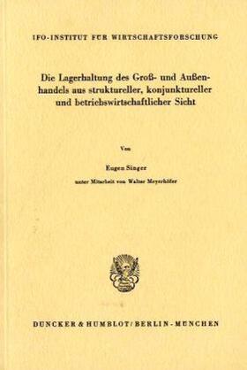 Singer |  Die Lagerhaltung des Groß- und Außenhandels aus struktureller, konjunktureller und betriebswirtschaftlicher Sicht. | Buch |  Sack Fachmedien