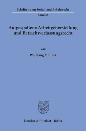 Müllner |  Aufgespaltene Arbeitgeberstellung und Betriebsverfassungsrecht. | Buch |  Sack Fachmedien