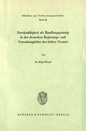 Wessel |  Zweckmäßigkeit als Handlungsprinzip in der deutschen Regierungs- und Verwaltungslehre der frühen Neuzeit. | Buch |  Sack Fachmedien