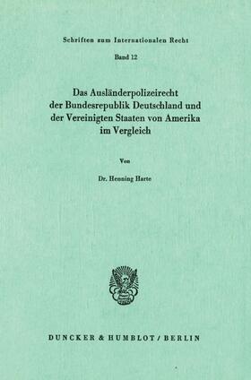 Harte |  Das Ausländerpolizeirecht der Bundesrepublik Deutschland und der Vereinigten Staaten von Amerika im Vergleich. | Buch |  Sack Fachmedien