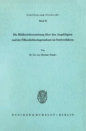 Franke |  Die Bildberichterstattung über den Angeklagten und der Öffentlichkeitsgrundsatz im Strafverfahren. | Buch |  Sack Fachmedien