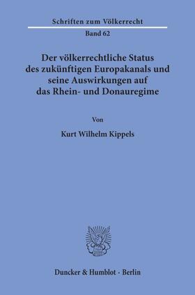 Kippels |  Der völkerrechtliche Status des zukünftigen Europakanals und seine Auswirkungen auf das Rhein- und Donauregime. | Buch |  Sack Fachmedien