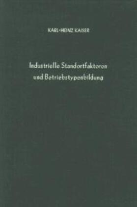Kaiser |  Industrielle Standortfaktoren und Betriebstypenbildung. | Buch |  Sack Fachmedien