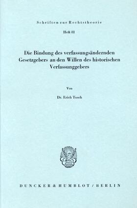 Tosch |  Die Bindung des verfassungsändernden Gesetzgebers an den Willen des historischen Verfassungsgebers. | Buch |  Sack Fachmedien