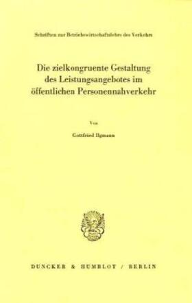 Ilgmann |  Die zielkongruente Gestaltung des Leistungsangebotes im öffentlichen Personennahverkehr. | Buch |  Sack Fachmedien