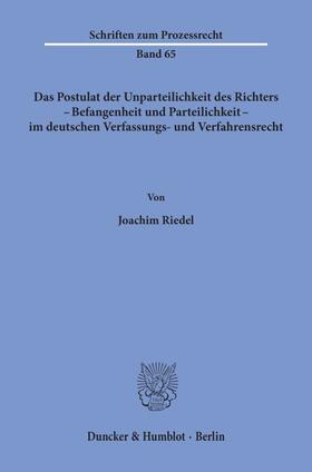 Riedel |  Das Postulat der Unparteilichkeit des Richters - Befangenheit und Parteilichkeit - im deutschen Verfassungs- und Verfahrensrecht. | Buch |  Sack Fachmedien