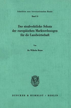 Bruns |  Der strafrechtliche Schutz der europäischen Marktordnungen für die Landwirtschaft. | Buch |  Sack Fachmedien