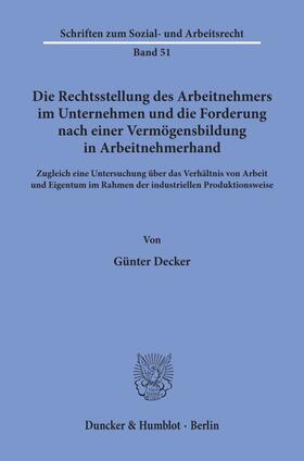 Decker |  Die Rechtsstellung des Arbeitnehmers im Unternehmen und die Forderung nach einer Vermögensbildung in Arbeitnehmerhand. | Buch |  Sack Fachmedien