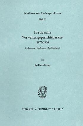 Stump |  Preußische Verwaltungsgerichtsbarkeit 1875–1914. | Buch |  Sack Fachmedien