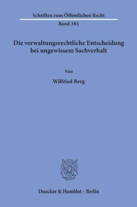 Berg |  Die verwaltungsrechtliche Entscheidung bei ungewissem Sachverhalt. | Buch |  Sack Fachmedien
