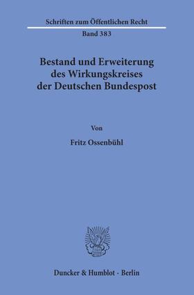 Ossenbühl | Bestand und Erweiterung des Wirkungskreises der Deutschen Bundespost. | Buch | 978-3-428-04752-9 | sack.de