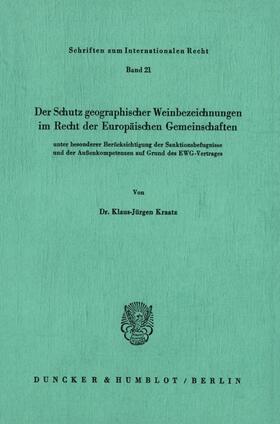 Kraatz |  Der Schutz geographischer Weinbezeichnungen im Recht der Europäischen Gemeinschaften unter besonderer Berücksichtigung der Sanktionsbefugnisse und der Außenkompetenzen auf Grund des EWG-Vertrages. | Buch |  Sack Fachmedien