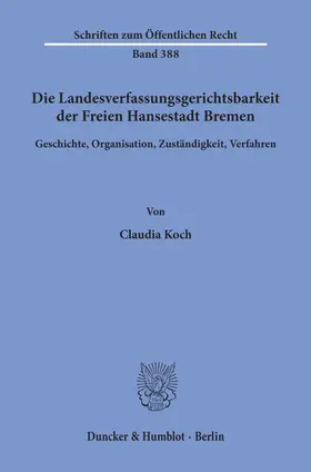 Koch |  Die Landesverfassungsgerichtsbarkeit der Freien Hansestadt Bremen. | Buch |  Sack Fachmedien