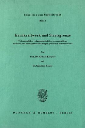 Kloepfer / Kohler |  Kernkraftwerk und Staatsgrenze. | Buch |  Sack Fachmedien