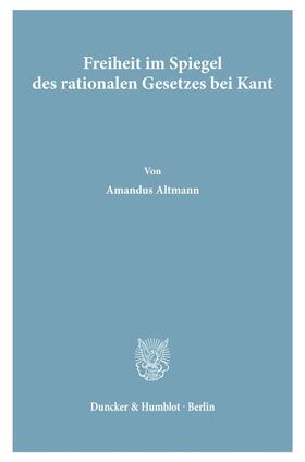 Altmann |  Freiheit im Spiegel des rationalen Gesetzes bei Kant | Buch |  Sack Fachmedien