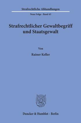 Keller |  Strafrechtlicher Gewaltbegriff und Staatsgewalt. | Buch |  Sack Fachmedien