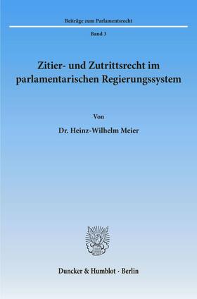 Meier |  Zitier- und Zutrittsrecht im parlamentarischen Regierungssystem. | Buch |  Sack Fachmedien