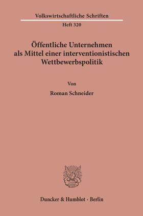 Schneider |  Öffentliche Unternehmen als Mittel einer interventionistischen Wettbewerbspolitik. | Buch |  Sack Fachmedien