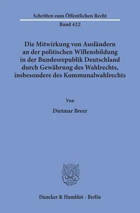 Breer |  Die Mitwirkung von Ausländern an der politischen Willensbildung in der Bundesrepublik Deutschland durch Gewährung des Wahlrechts, insbesondere des Kommunalwahlrechts. | Buch |  Sack Fachmedien