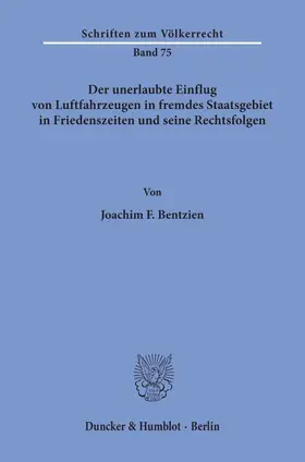 Bentzien |  Der unerlaubte Einflug von Luftfahrzeugen in fremdes Staatsgebiet in Friedenszeiten und seine Rechtsfolgen. | Buch |  Sack Fachmedien