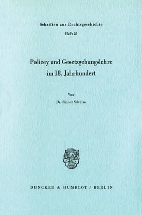 Schulze |  Policey und Gesetzgebungslehre im 18. Jahrhundert. | Buch |  Sack Fachmedien